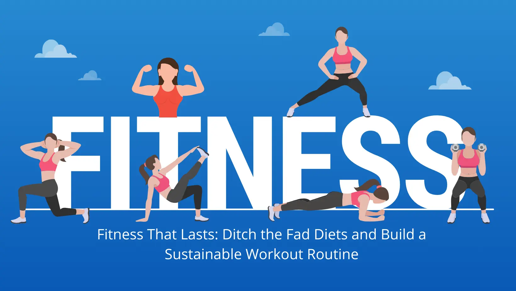 Fitness That Lasts Ditch the Fad Diets and Build a Sustainable Workout Routine