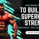 Beginner's Guide to Building Superhero Strength (without the gamma rays!)