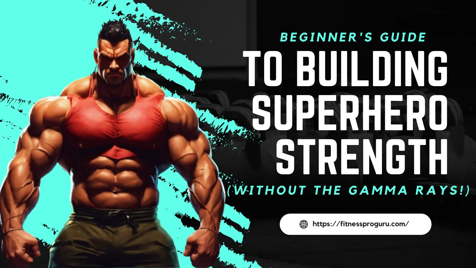 Beginner's Guide to Building Superhero Strength (without the gamma rays!)