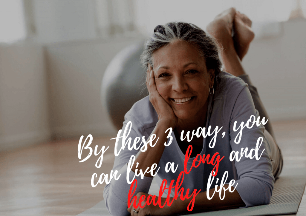By these 3 way you can live a long and healthy life By these 3 way, you can live a long and healthy life (1)
