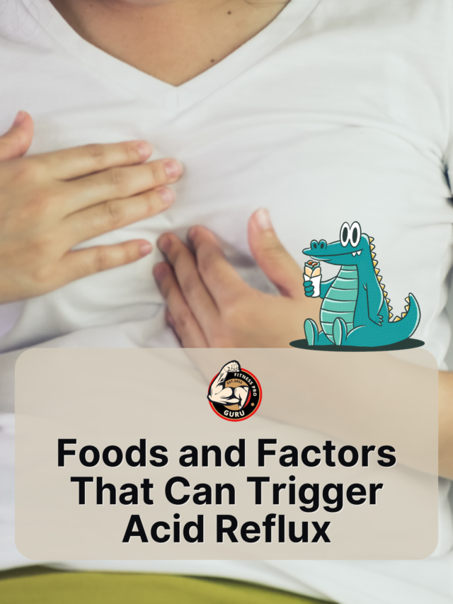 Foods and Factors That Can Trigger Acid Reflux