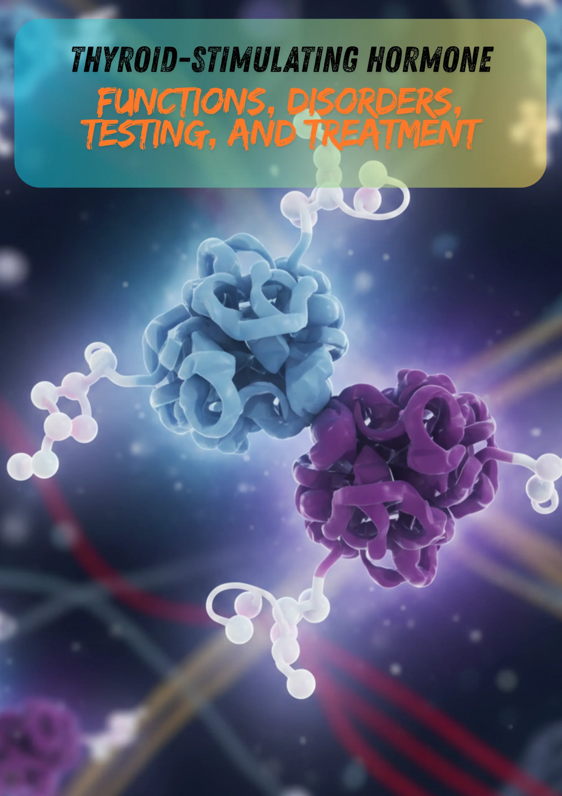 Thyroid-Stimulating Hormone (TSH): Functions, Disorders, Testing, and Treatment 32 Thyroid-Stimulating Hormone (TSH)